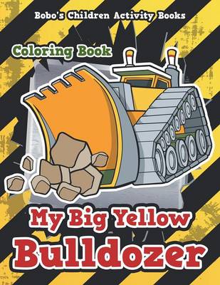 Book cover for My Big Yellow Bulldozer Coloring Book