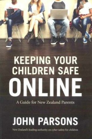 Cover of Keeping Your Children Safe Online: A guide for New Zealand parents