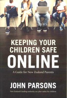 Book cover for Keeping Your Children Safe Online: A guide for New Zealand parents