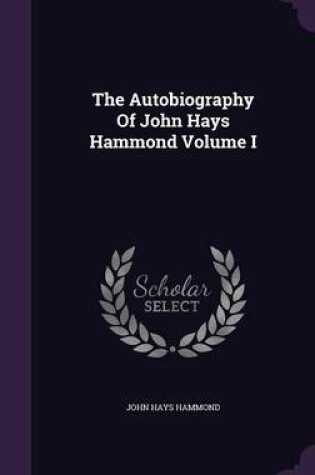 Cover of The Autobiography of John Hays Hammond Volume I