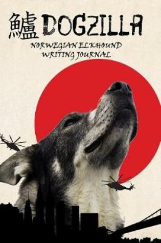 Cover of Dogzilla Norwegian Elkhound Writing Journal