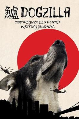 Book cover for Dogzilla Norwegian Elkhound Writing Journal