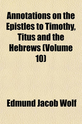 Book cover for Annotations on the Epistles to Timothy, Titus and the Hebrews (Volume 10)