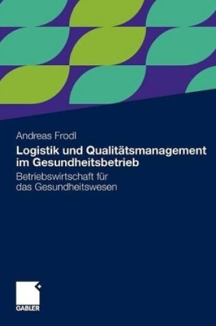 Cover of Logistik und Qualitätsmanagement im Gesundheitsbetrieb