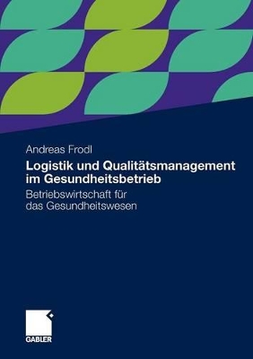 Cover of Logistik und Qualitätsmanagement im Gesundheitsbetrieb