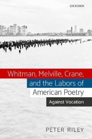 Cover of Whitman, Melville, Crane, and the Labors of American Poetry