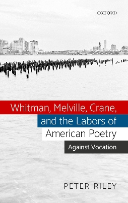 Book cover for Whitman, Melville, Crane, and the Labors of American Poetry