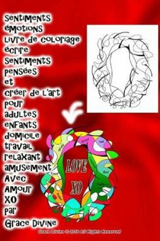 Cover of sentiments emotions livre de coloriage ecrire sentiments pensees et creer de l'art pour adultes enfants domicile travail relaxant amusement Avec Amour XO par Grace Divine