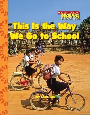 Cover of This Is the Way We Go to School (Scholastic News Nonfiction Readers: Kids Like Me)