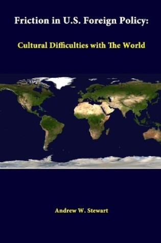 Cover of Friction in U.S. Foreign Policy: Cultural Difficulties with the World