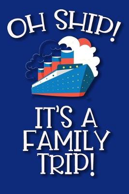 Book cover for Oh Ship It's A Family Trip