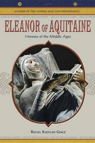 Cover of Eleanor of Aquitaine: Heroine of the Middle Ages. Makers of the Middle Ages and Renaissance.