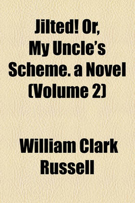Book cover for Jilted! Or, My Uncle's Scheme. a Novel (Volume 2)