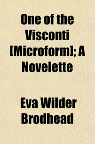 Cover of One of the Visconti [Microform]; A Novelette