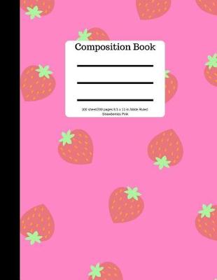 Book cover for Composition Book 100 Sheet/200 Pages 8.5 X 11 In.-Wide Ruled Strawberries Pink