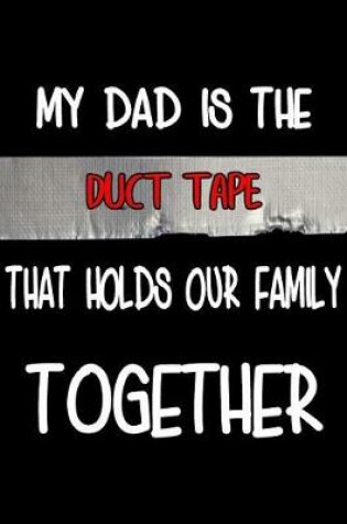 Cover of My Dad is the Duct Tape that holds Our Family Together