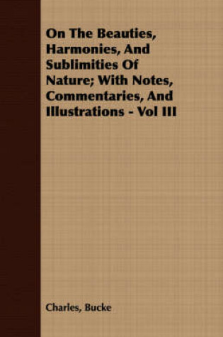 Cover of On The Beauties, Harmonies, And Sublimities Of Nature; With Notes, Commentaries, And Illustrations - Vol III