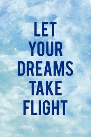 Cover of Let Your Dreams Take Flight