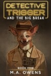Book cover for Detective Trigger and the Big Break