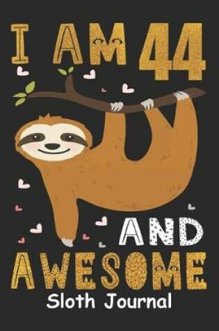 Cover of I Am 44 And Awesome Sloth Journal