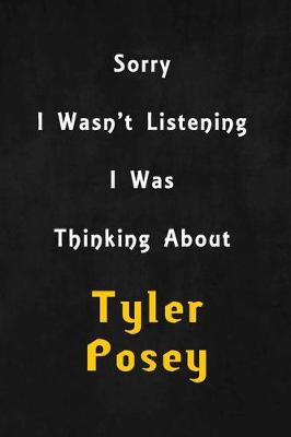 Book cover for Sorry I wasn't listening, I was thinking about Tyler Posey