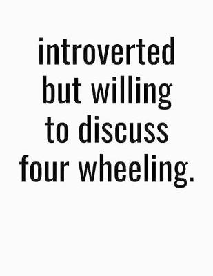 Book cover for Introverted But Willing To Discuss Four Wheeling