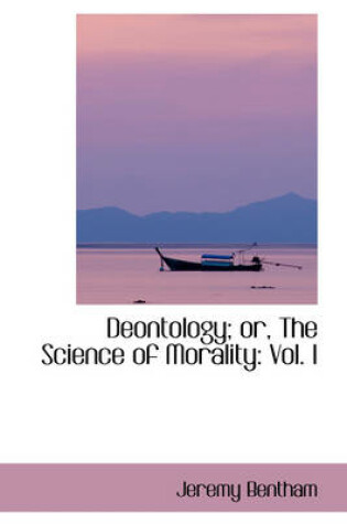 Cover of Deontology or the Science of Morality