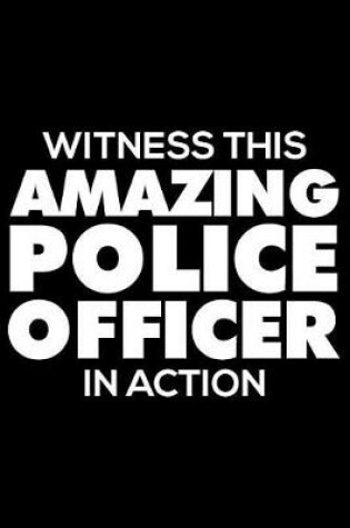 Cover of Witness This Amazing Police Officer in Action