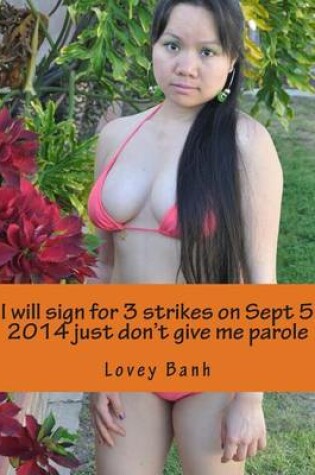 Cover of I Will Sign for 3 Strikes on Sept 5 2014 Just Don't Give Me Parole