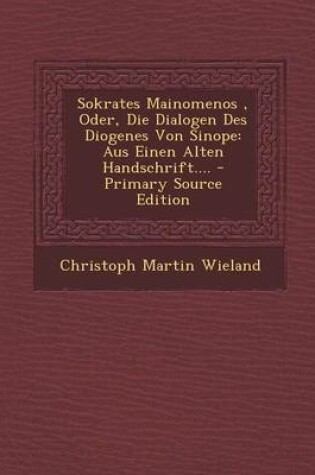 Cover of Sokrates Mainomenos, Oder, Die Dialogen Des Diogenes Von Sinope