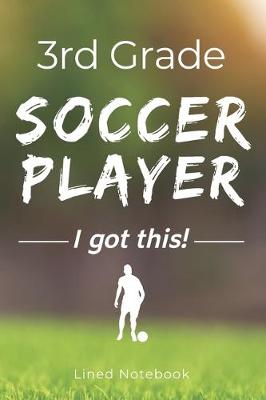 Book cover for 3rd Grade Soccer Player I Got This