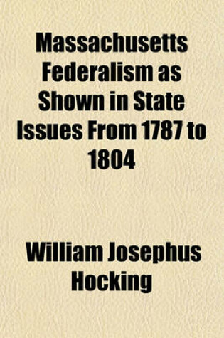 Cover of Massachusetts Federalism as Shown in State Issues from 1787 to 1804