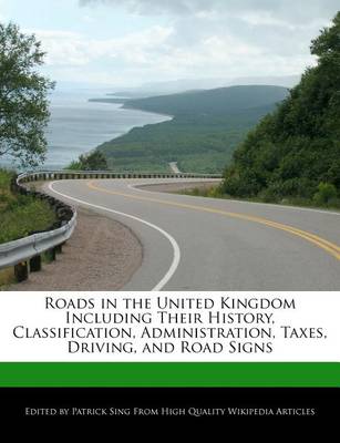 Book cover for Roads in the United Kingdom Including Their History, Classification, Administration, Taxes, Driving, and Road Signs