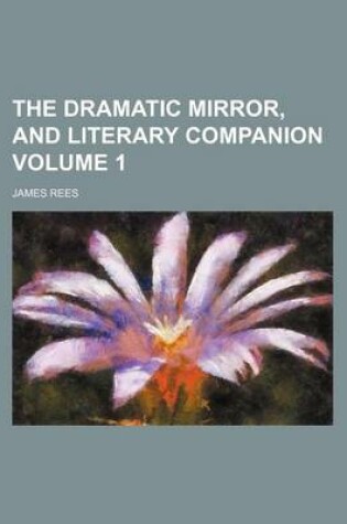 Cover of The Dramatic Mirror, and Literary Companion Volume 1