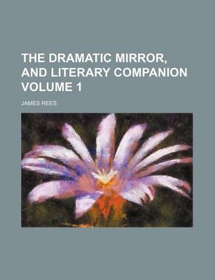 Book cover for The Dramatic Mirror, and Literary Companion Volume 1