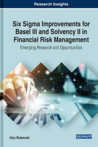 Cover of Six Sigma Improvements for Basel III and Solvency II in Financial Risk Management: Emerging Research and Opportunities