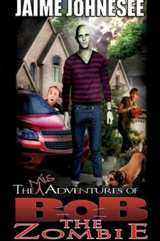 Cover of The Misadventures of Bob the Zombie