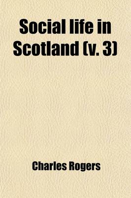 Book cover for Social Life in Scotland (Volume 3); From Early to Recent Times