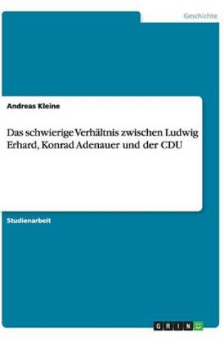 Cover of Das schwierige Verhaltnis zwischen Ludwig Erhard, Konrad Adenauer und der CDU