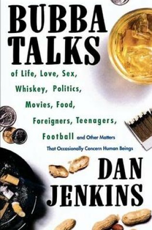 Cover of Bubba Talks: Of Life, Love, Sex, Whiskey, Politics, Foreigners, Teenagers, Movies, Food, Foot