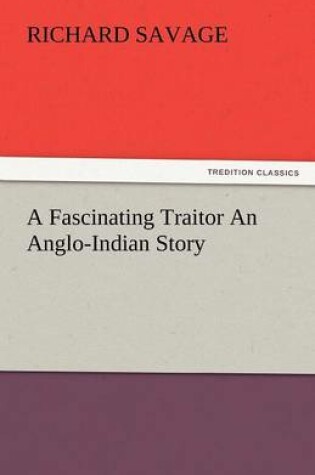 Cover of A Fascinating Traitor an Anglo-Indian Story