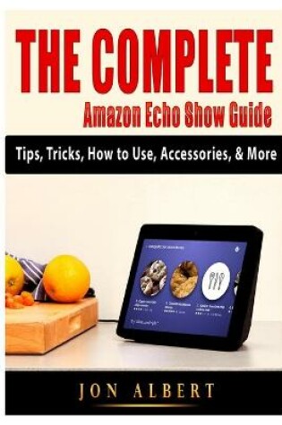 Cover of The Complete Amazon Echo Show Guide