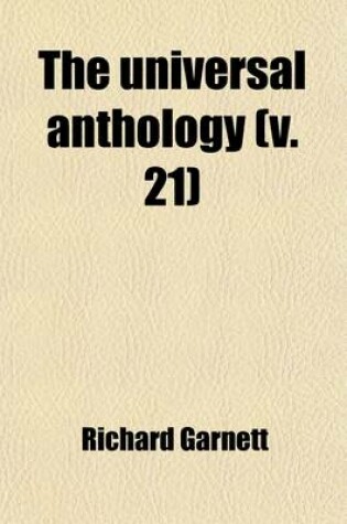 Cover of The Universal Anthology Volume 21; A Collection of the Best Literature, Ancient, Medieval and Modern, with Biographical and Explanatory Notes