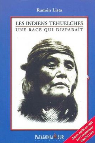 Cover of Indiens Tehuelches, Les - Une Race Qui Disparait