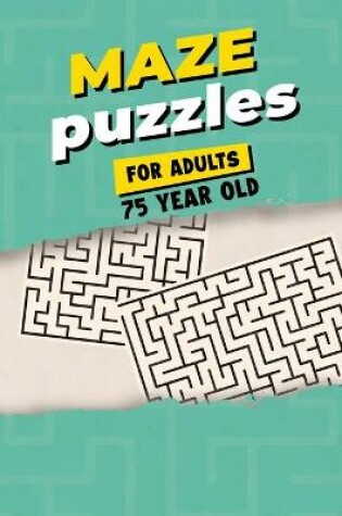 Cover of Maze Puzzles For Adults 75 Year Old