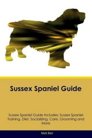 Cover of Sussex Spaniel Guide Sussex Spaniel Guide Includes