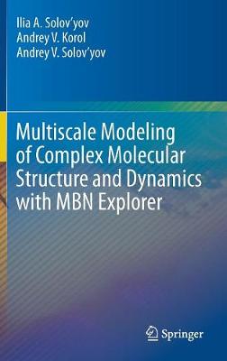 Book cover for Multiscale Modeling of Complex Molecular Structure and Dynamics with MBN Explorer