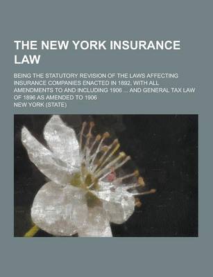 Book cover for The New York Insurance Law; Being the Statutory Revision of the Laws Affecting Insurance Companies Enacted in 1892, with All Amendments to and Includi