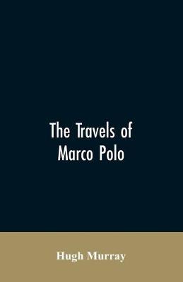 Book cover for The travels of Marco Polo, greatly amended and enlarged from valuable early manuscripts recently published by the French Society of Geography and in Italy by Count Baldelli Boni
