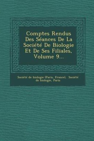 Cover of Comptes Rendus Des Seances de La Societe de Biologie Et de Ses Filiales, Volume 9...